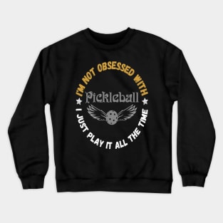 I’m Not Obsessed With Pickleball, Funny Pickleball Sayings Crewneck Sweatshirt